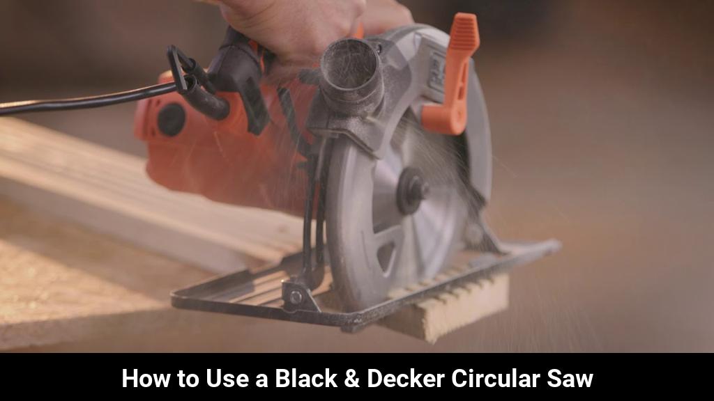 Using a Black & Decker Circular Saw A StepbyStep Guide Toolz Geek